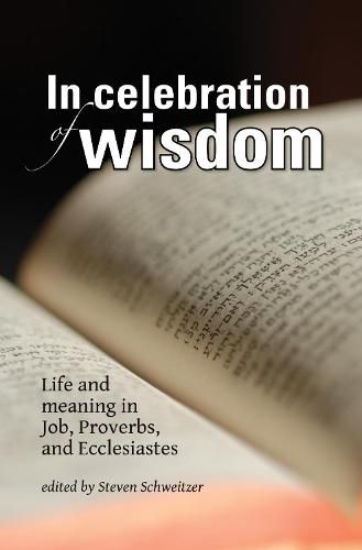 Cover image for In Celebration of Wisdom: Life and Meaning in Job, Proverbs, and Ecclesiastes