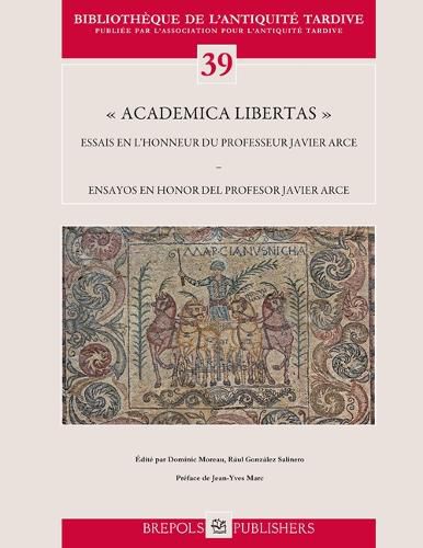 Cover image for Academica Libertas: Essais En l'Honneur Du Professeur Javier Arce Ensayos En Honor del Profesor Javier Arce