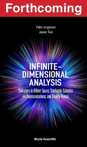 Infinite-dimensional Analysis: Operators In Hilbert Space; Stochastic Calculus Via Representations, And Duality Theory