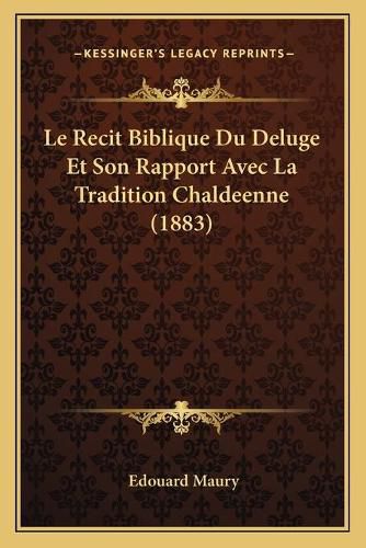 Le Recit Biblique Du Deluge Et Son Rapport Avec La Tradition Chaldeenne (1883)