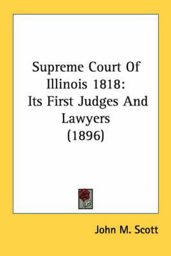 Cover image for Supreme Court of Illinois 1818: Its First Judges and Lawyers (1896)