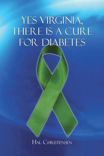 Cover image for Yes Virginia, There Is a Cure for Diabetes