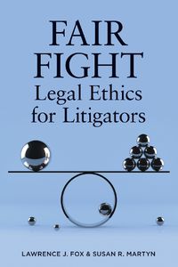 Cover image for Fair Fight: Legal Ethics for Litigators