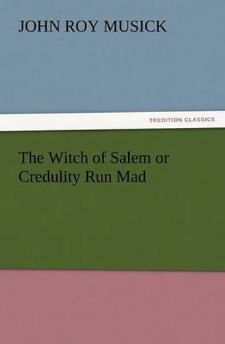 Cover image for The Witch of Salem or Credulity Run Mad