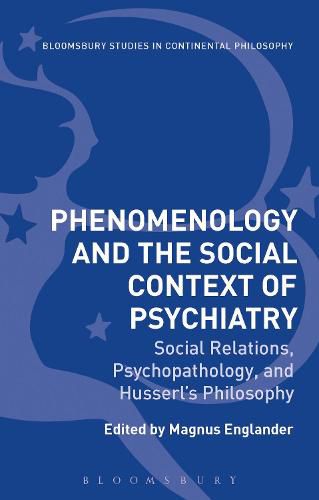 Cover image for Phenomenology and the Social Context of Psychiatry: Social Relations, Psychopathology, and Husserl's Philosophy