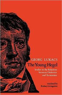Cover image for The Young Hegel: Studies in the Relations between Dialectics and Economics