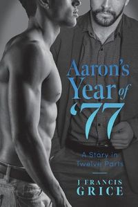 Cover image for Aaron's Year of '77: A Story in Twelve Parts