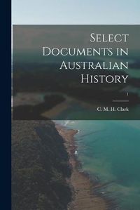 Cover image for Select Documents in Australian History; 1