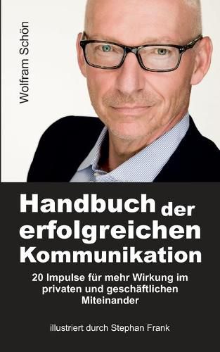 Cover image for Handbuch der erfolgreichen Kommunikation: 20 Impulse fur mehr Wirkung im privaten und geschaftlichen Miteinander