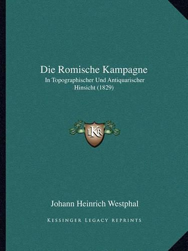 Cover image for Die Romische Kampagne: In Topographischer Und Antiquarischer Hinsicht (1829)