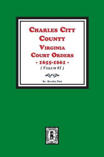 Charles City County, Virginia Court Orders, 1655-1661. (Volume #1)