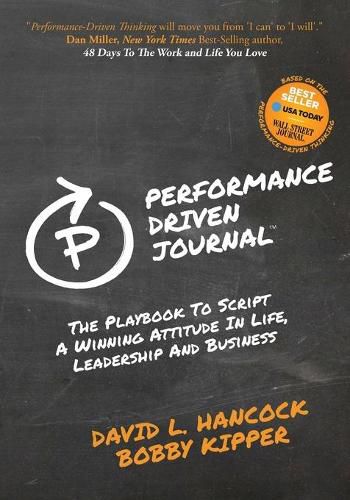 Cover image for Performance-Driven Journal: The Playbook to Script a Winning Attitude in Life, Leadership and Business