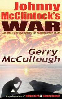 Cover image for Johnny McClintock's War: One Man's Struggle Against the Hammer Blows of Life