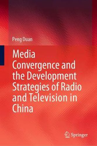 Cover image for Media Convergence and the Development Strategies of Radio and Television in China