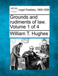 Cover image for Grounds and Rudiments of Law. Volume 1 of 4