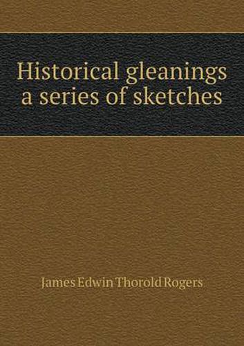 Cover image for Historical gleanings a series of sketches