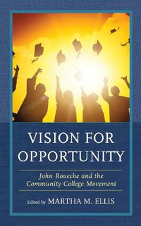 Cover image for Vision for Opportunity: John Roueche and the Community College Movement