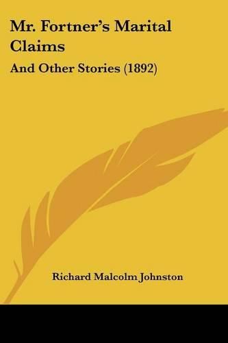 Cover image for Mr. Fortner's Marital Claims: And Other Stories (1892)