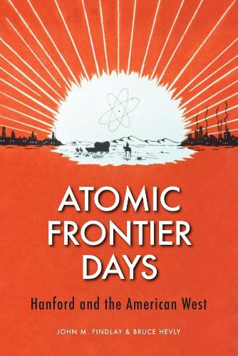 Cover image for Atomic Frontier Days: Hanford and the American West