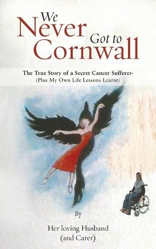 Cover image for We Never Got to Cornwall: The True Story of a Secret Cancer Sufferer