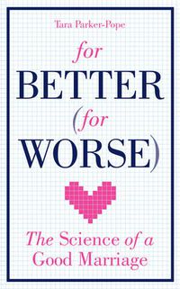 Cover image for For Better (For Worse): The Science of a Good Marriage