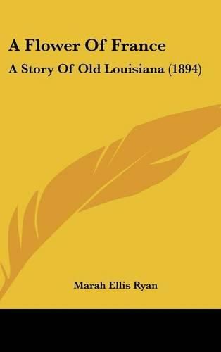 Cover image for A Flower of France: A Story of Old Louisiana (1894)