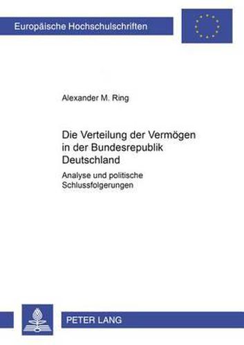 Cover image for Die Verteilung Der Vermoegen in Der Bundesrepublik Deutschland: Analyse Und Politische Schlussfolgerungen