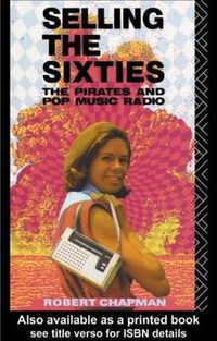 Cover image for Selling the Sixties: The Pirates and Pop Music Radio