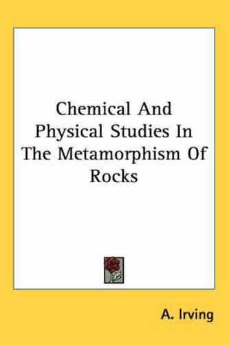Cover image for Chemical And Physical Studies In The Metamorphism Of Rocks