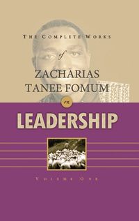 Cover image for The Complete Works of Zacharias Tanee Fomum on Leadership (Volume 1)