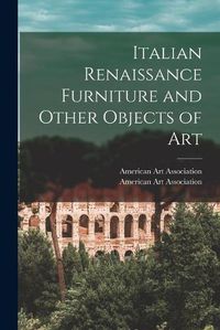 Cover image for Italian Renaissance Furniture and Other Objects of Art