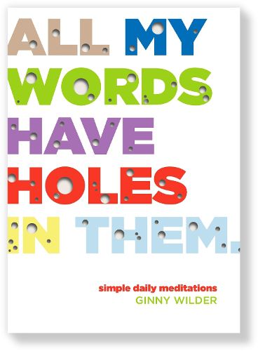 Cover image for All My Words Have Holes in Them: Simple Daily Meditations