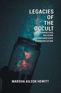 Cover image for Legacies of the Occult: Psychoanalysis, Religion, and Unconscious Communication