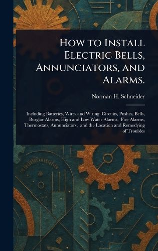 Cover image for How to Install Electric Bells, Annunciators, and Alarms.