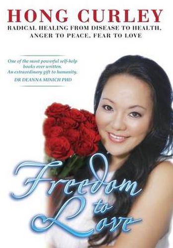 Cover image for Freedom to Love: Radical Healing from Disease to Health, Anger to Peace, Fear to Love