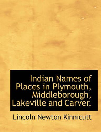 Cover image for Indian Names of Places in Plymouth, Middleborough, Lakeville and Carver.