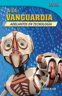 Cover image for A la vanguardia: Adelantos en tecnologia (The Cutting Edge: Breakthroughs in Technology) (Spanish Version)