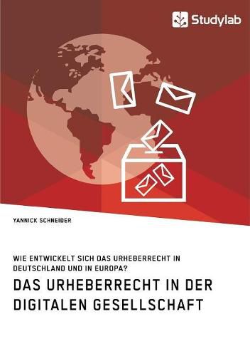 Cover image for Das Urheberrecht in der digitalen Gesellschaft. Wie entwickelt sich das Urheberrecht in Deutschland und in Europa?