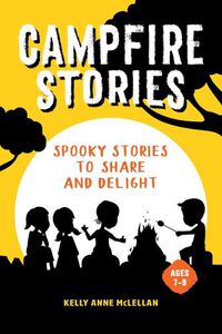 Cover image for Campfire Stories: Spooky Stories to Share and Delight