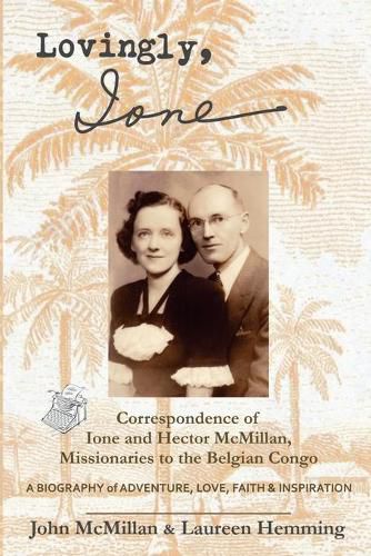 Cover image for Lovingly, Ione: Correspondence of Ione and Hector McMillan, Missionaries to the Belgian Congo