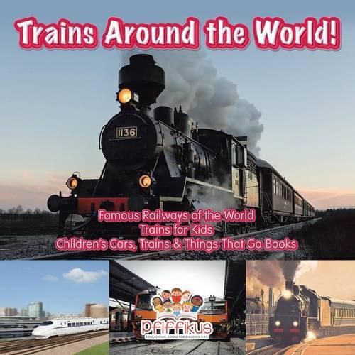 Cover image for Trains Around the World! Famous Railways of the World - Trains for Kids - Children's Cars, Trains & Things That Go Books