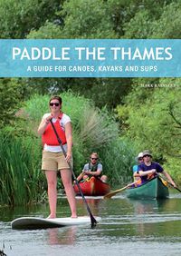 Cover image for Paddle the Thames: A Guide for Canoes, Kayaks and Sup's