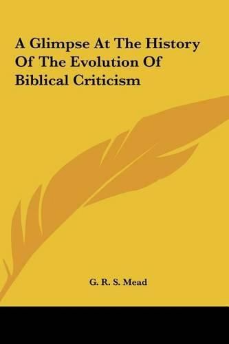 Cover image for A Glimpse at the History of the Evolution of Biblical Critica Glimpse at the History of the Evolution of Biblical Criticism Ism