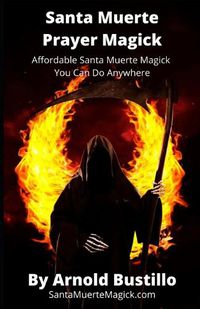 Cover image for Santa Muerte Prayer Magick: Affordable Santa Muerte Magick You Can Do Anywhere