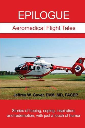 Cover image for Epilogue: Aeromedical Flight Tales: Stories of hoping, coping, inspiration, and redemption, with just a touch of humor