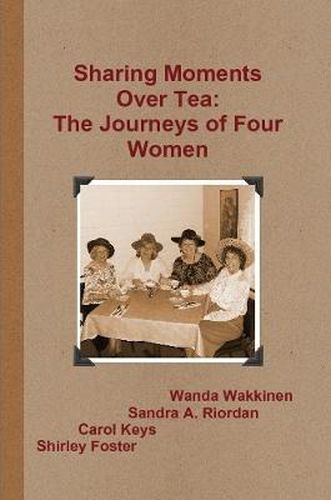 Cover image for Sharing Moments Over Tea: The Journeys of Four Women
