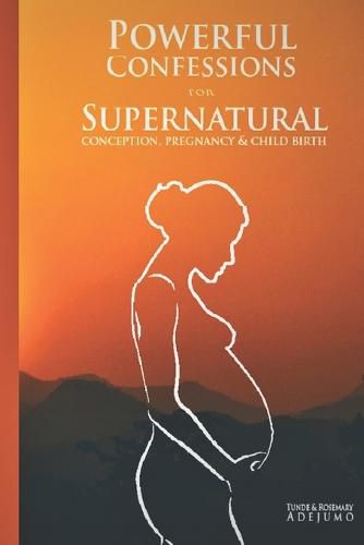 Cover image for Powerful Confessions for Supernatural Conception, Pregnancy & Child Birth