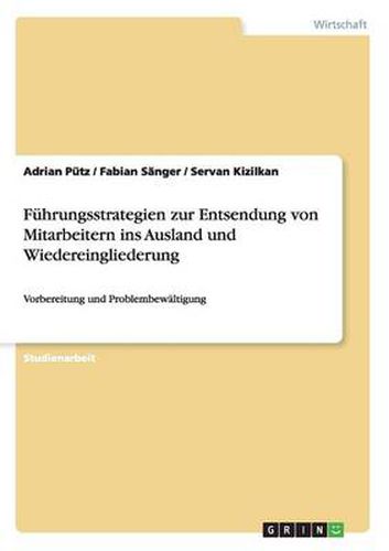 Cover image for Fuhrungsstrategien zur Entsendung von Mitarbeitern ins Ausland und Wiedereingliederung: Vorbereitung und Problembewaltigung