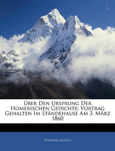 Ber Den Ursprung Der Homerischen Gedichte: Vortrag Gehalten Im Stndehause Am 3. Mrz 1860