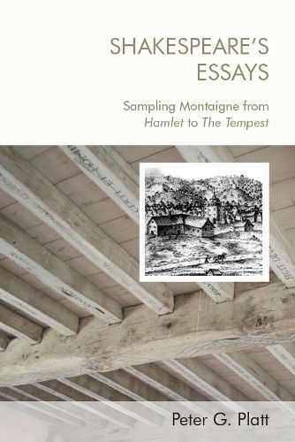 Cover image for Shakespeare'S Essays: Sampling Montaigne from Hamlet to the Tempest